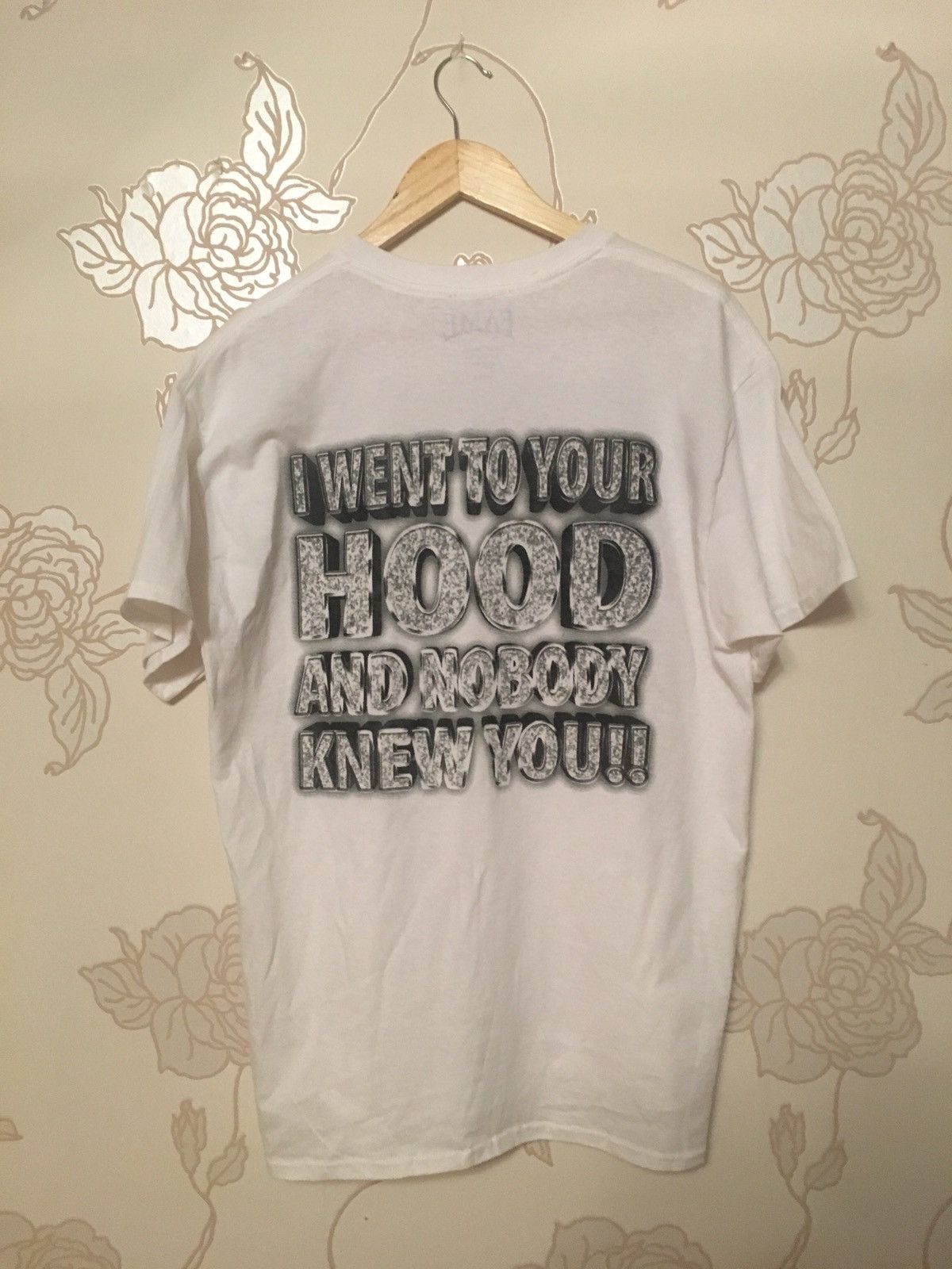 Vintage Fame “ I WENT TO YOUR HOOD AND NOBODY KNEW YOU!! “ TShirt