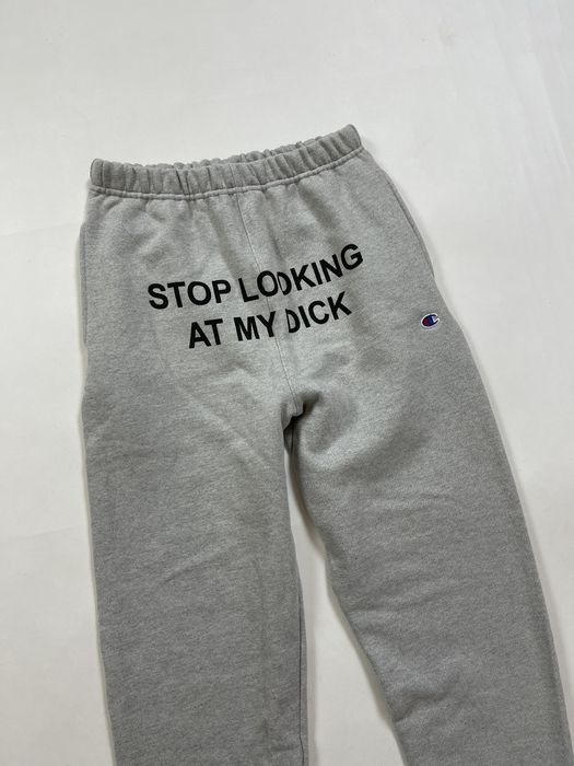 2000S CHAMPION 'STOP LOOKING AT MY DICK' SWEATPANTS (26-34