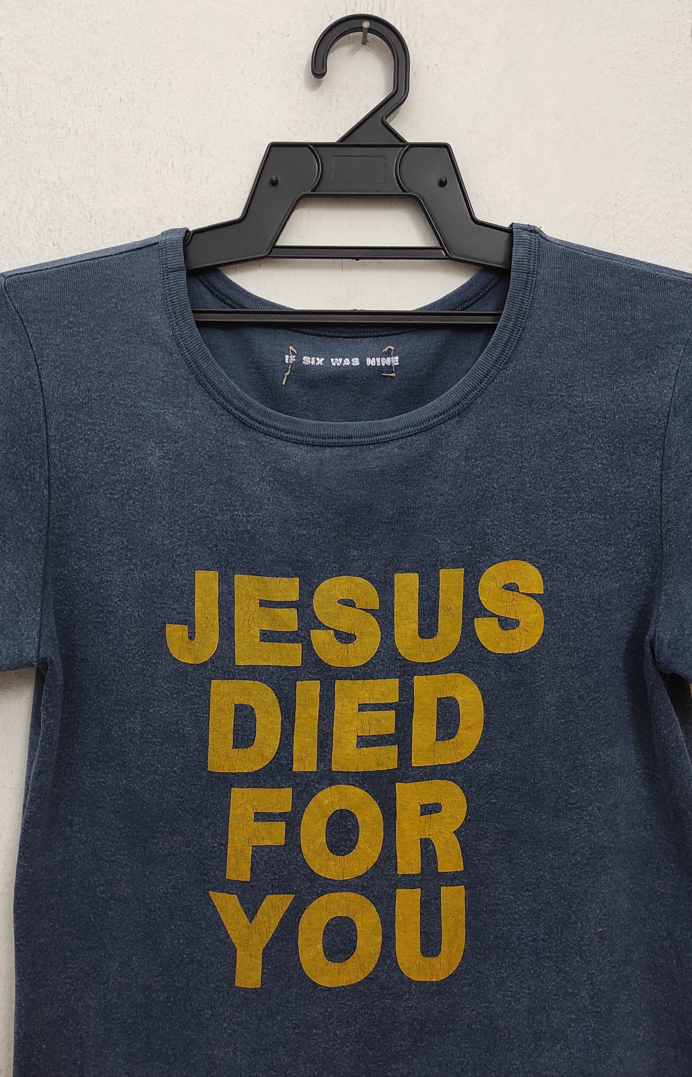 Archival Clothing Archive IF SIX WAS NINE JESUS DIED FOR YOU 
