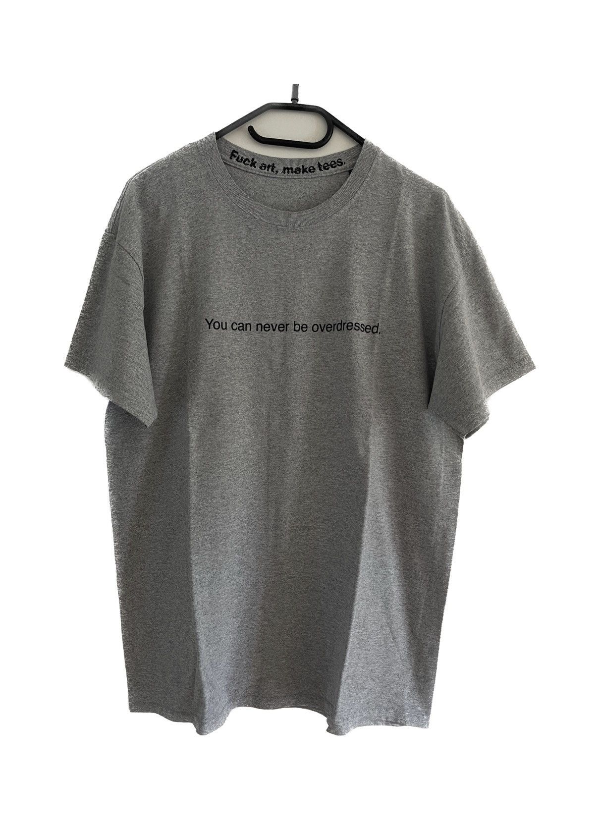 Fuck Art, Make Tees Fuck Art, Make Tees - You Can Never Be Overdressed T-Shirt Size US M / EU 48-50 / 2 - 1 Thumbnail