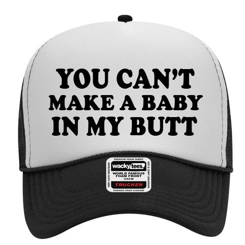 Other You Cant Make A Baby In My Butt Foam Snap Back Trucker Hat Size ONE SIZE - 1 Thumbnail