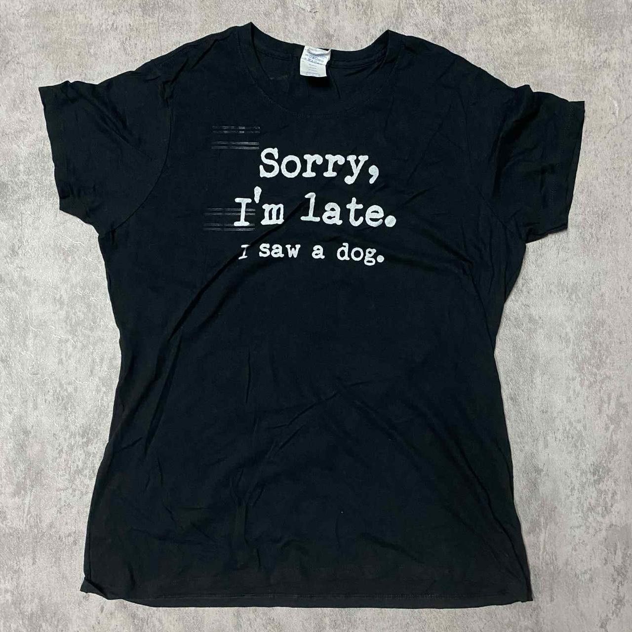 Other Funny black "sorry I'm late, I saw a dog" graphic tee Size US L / EU 52-54 / 3 - 1 Thumbnail