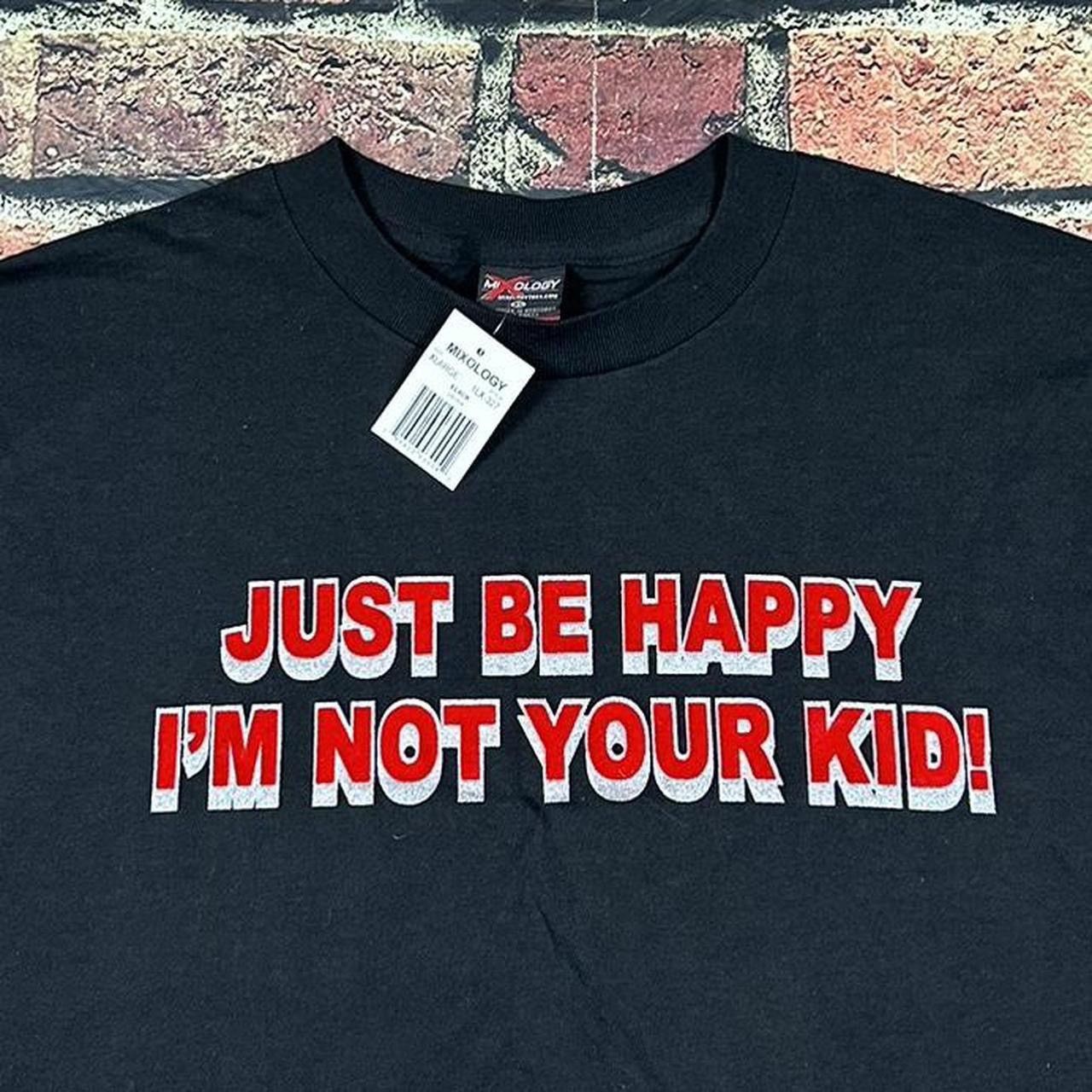 Vintage Vintage Just Be Happy I'm Not Your Kid T Shirt Cyber Grunge Size US XL / EU 56 / 4 - 2 Thumbnail
