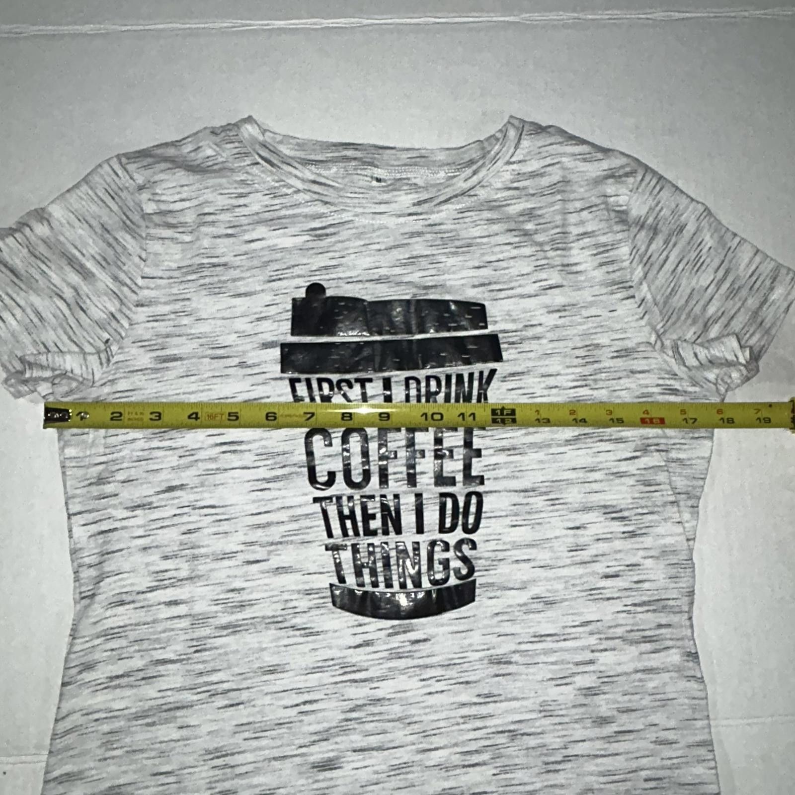Designer First I Drink the Coffee T-Shirt, Medium Size M / US 6-8 / IT 42-44 - 6 Thumbnail