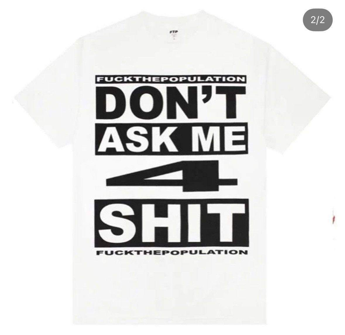 Fuck The Population FTP DONT ASK ME FOR SHIT TEE Size US XL / EU 56 / 4 - 2 Thumbnail