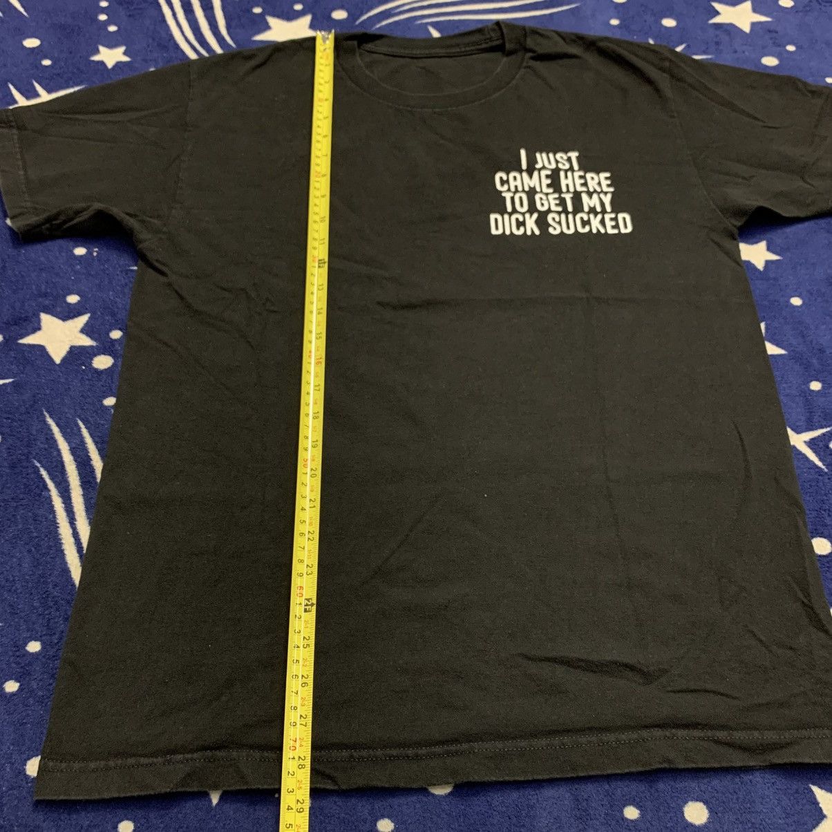 Japanese Brand Kirill Was Here “I Just Came Here To Get My Dick Sucked” Tee Size US L / EU 52-54 / 3 - 14 Thumbnail