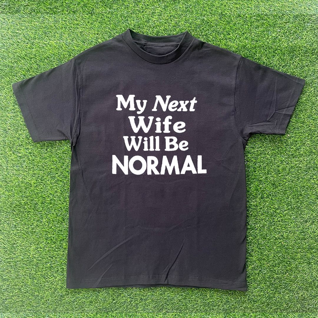 Other MY NEXT WIFE WILL BE NORMAL TSHIRT Size US S / EU 44-46 / 1 - 1 Preview