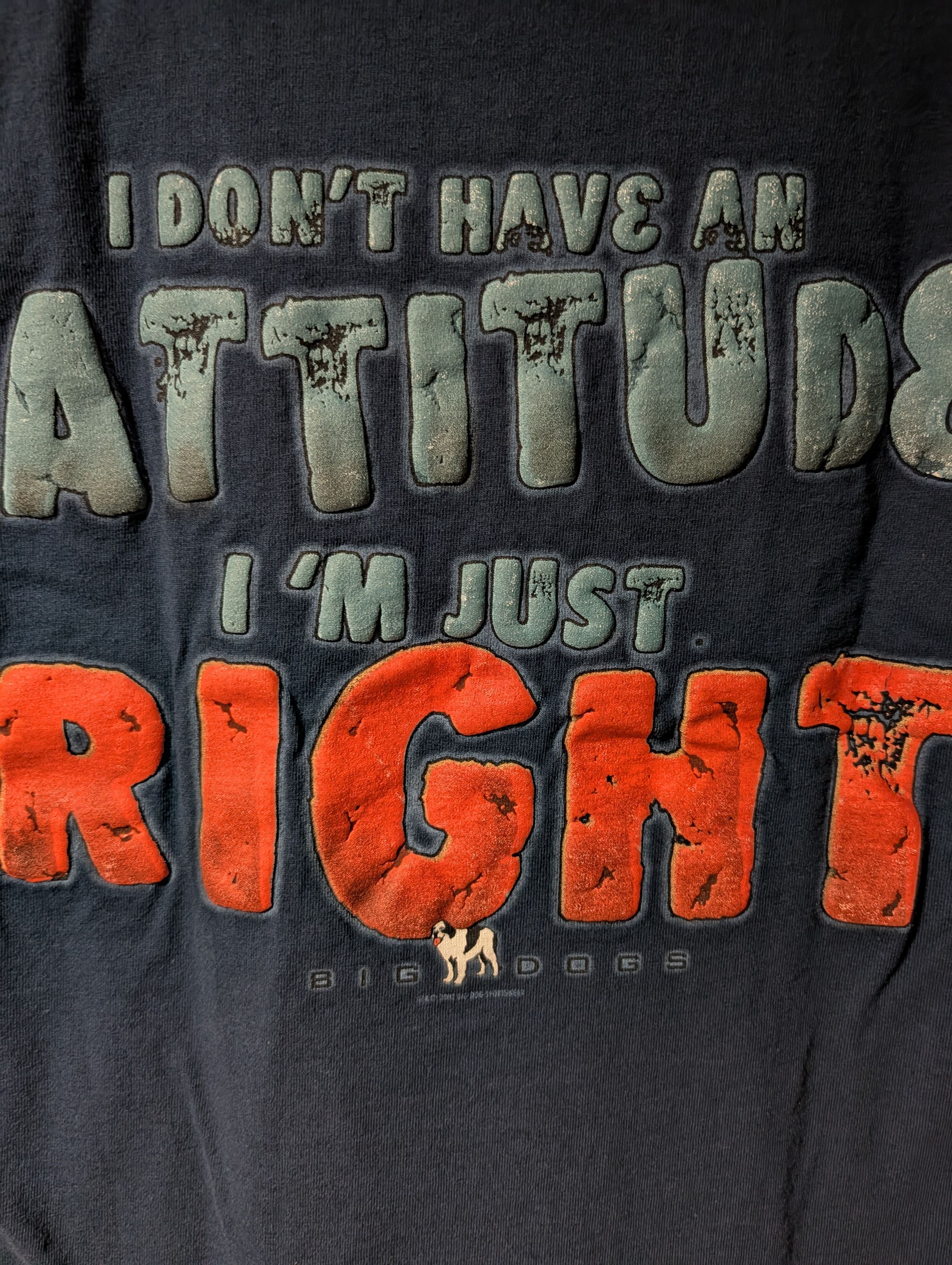 Big Dogs VTG Big Dogs I Don't Have An Attitude I'm Just Right T-Shirt Size US L / EU 52-54 / 3 - 2 Thumbnail
