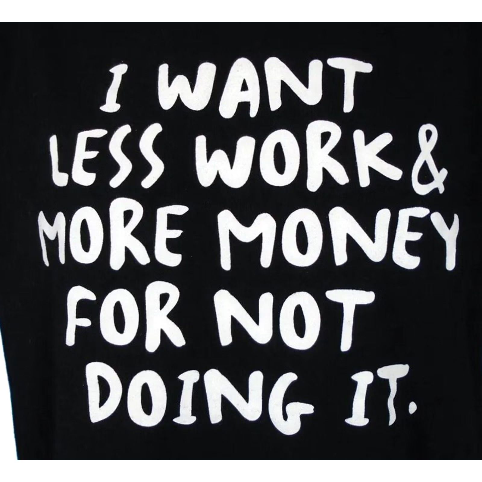 Anvil vtg 80s I WANT LESS WORK & MORE MONEY FOR NOT DOING IT T-Shirt M/L single stitch Anvil Men Black 80s 90s Concert Meme Shirt Size US M / EU 48-50 / 2 - 2 Thumbnail