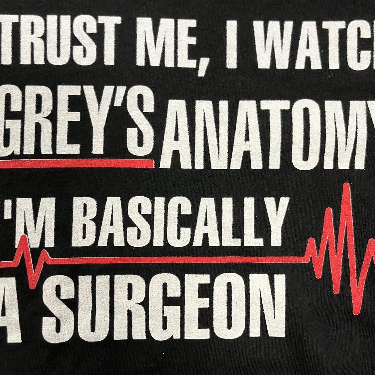 Other I Watch Grey’s Anatomy I’m Basically A Surgeon Quote T shirt Size S / US 4 / IT 40 - 3 Thumbnail