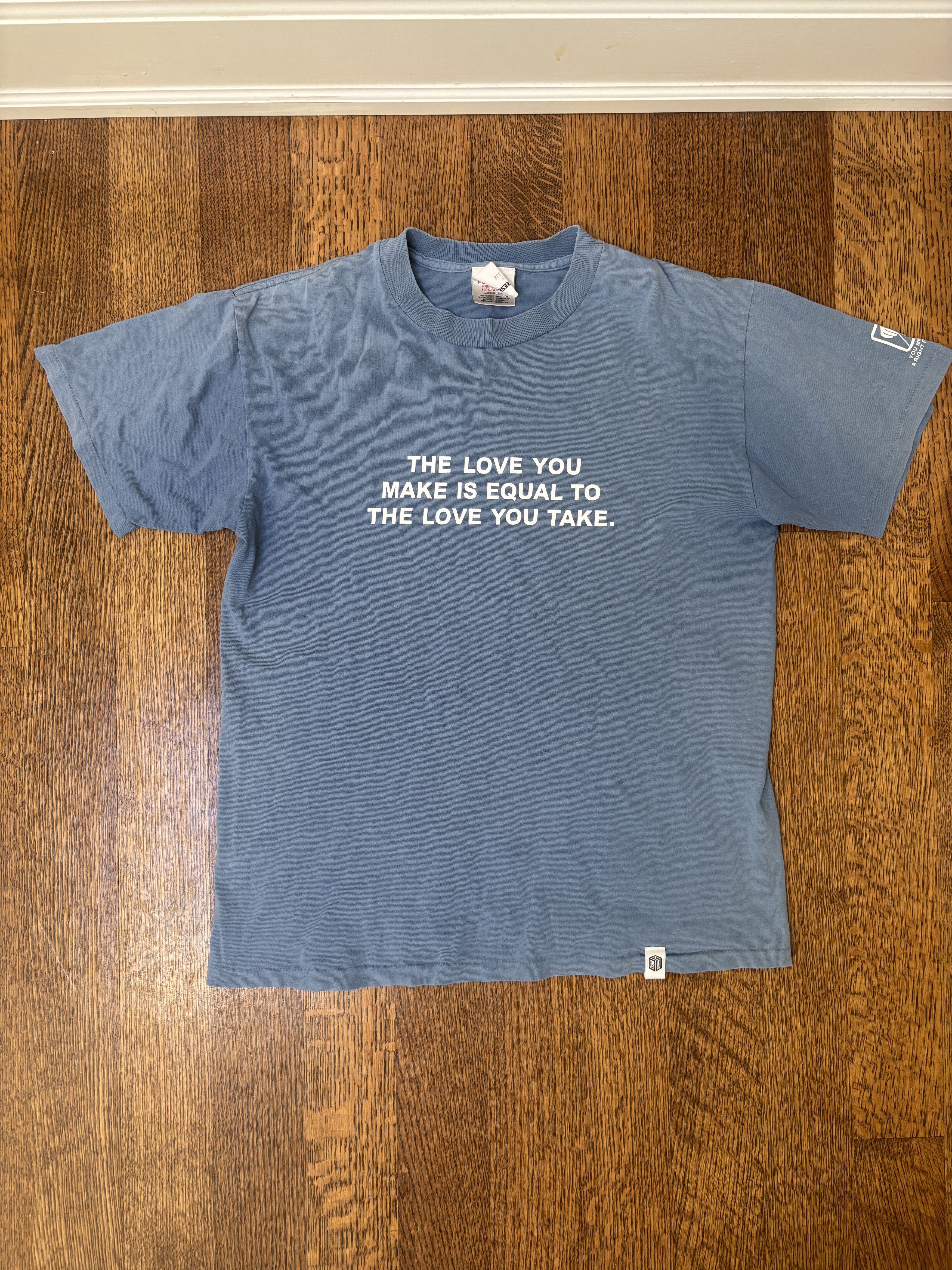 SS98 "THE LOVE YOU MAKE IS EQUAL TO THE LOVE YOU TAKE." Tee