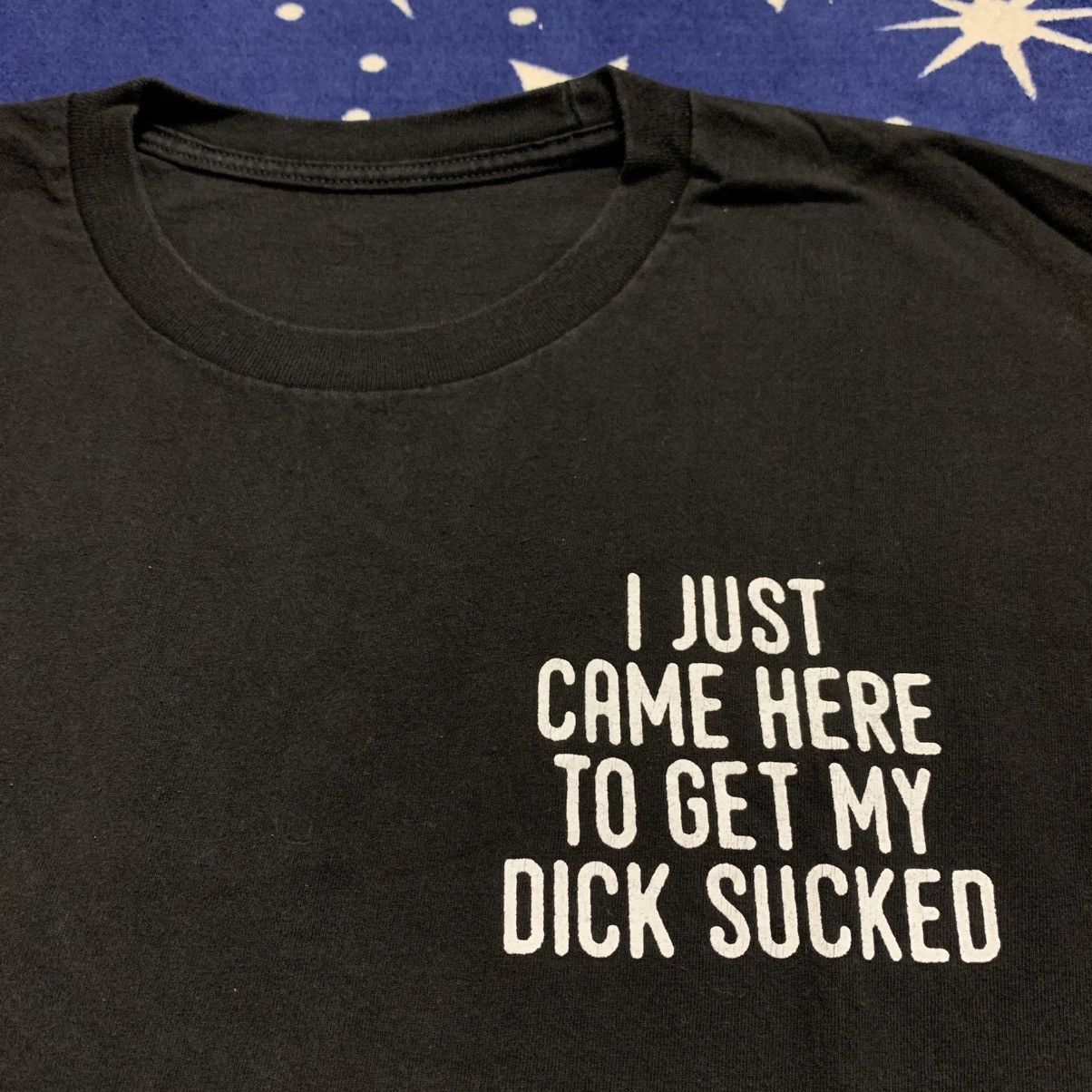Japanese Brand Kirill Was Here “I Just Came Here To Get My Dick Sucked” Tee Size US L / EU 52-54 / 3 - 4 Thumbnail