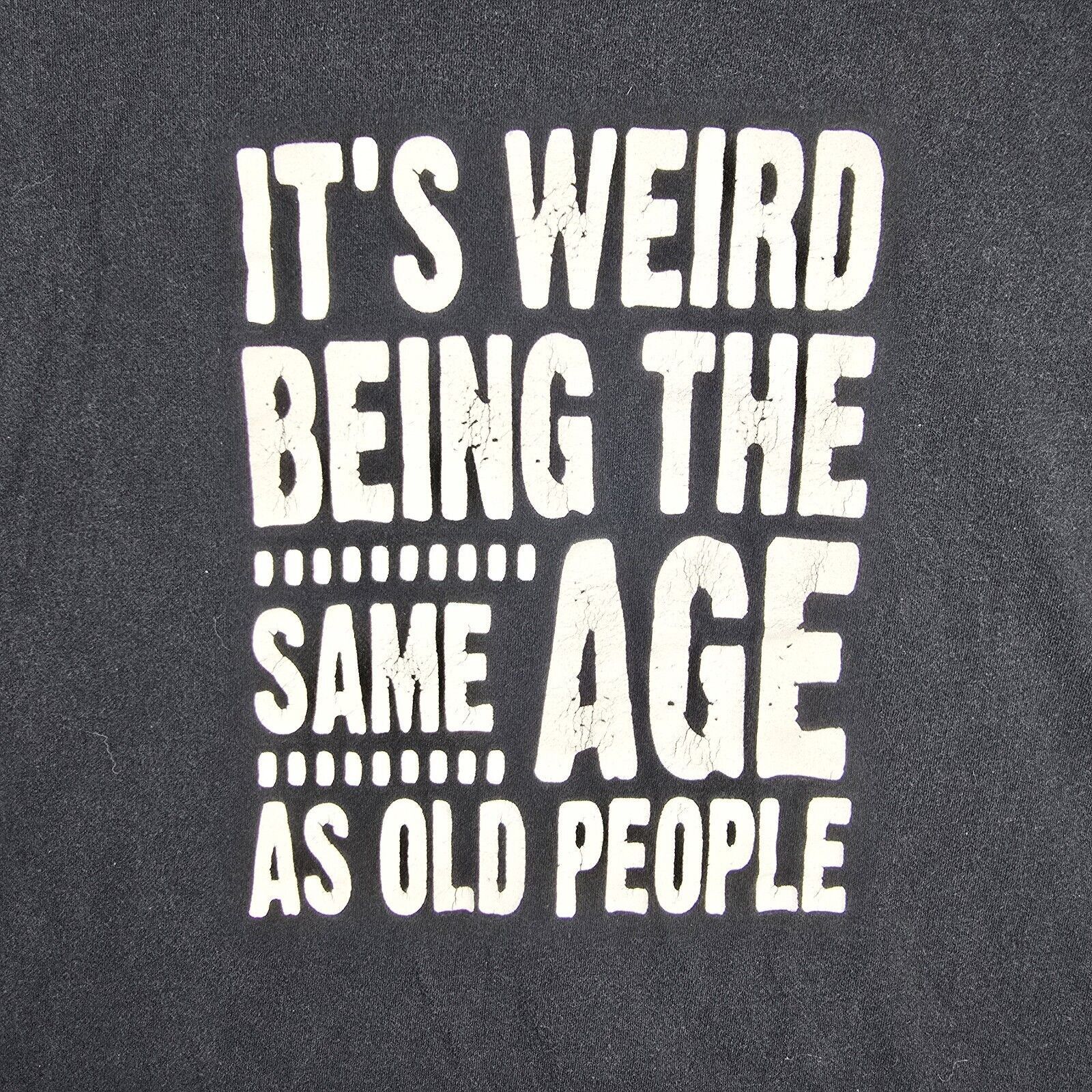 Gildan It's Weird Being The Same Age As Old People Funny Shirt XL Size US XL / EU 56 / 4 - 3 Thumbnail