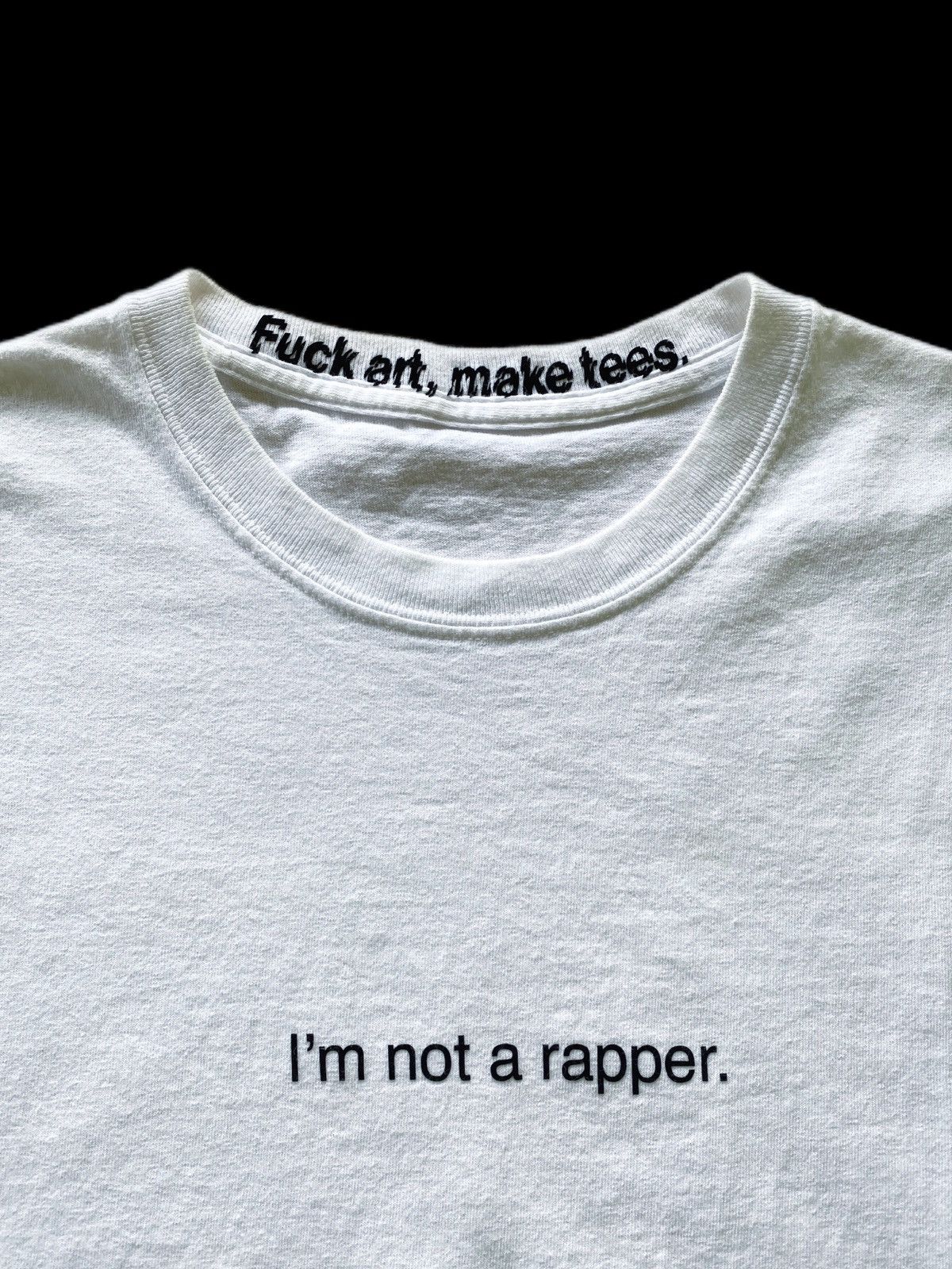 Fuck Art, Make Tees “Im Not A Rapper”