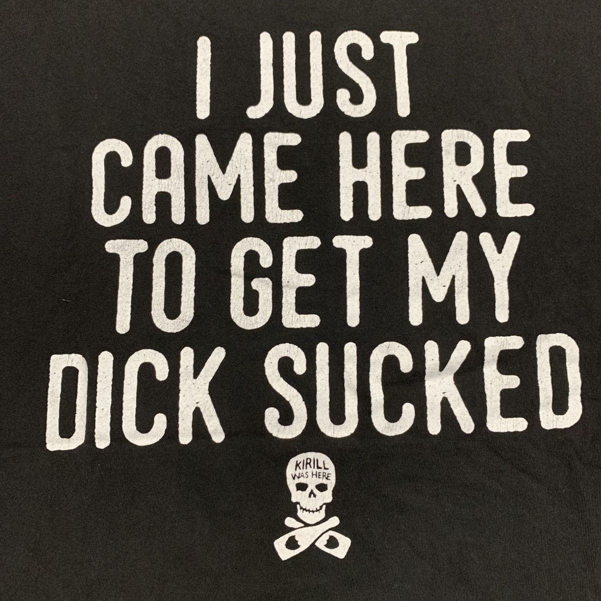 Japanese Brand Kirill Was Here “I Just Came Here To Get My Dick Sucked” Tee Size US L / EU 52-54 / 3 - 8 Thumbnail