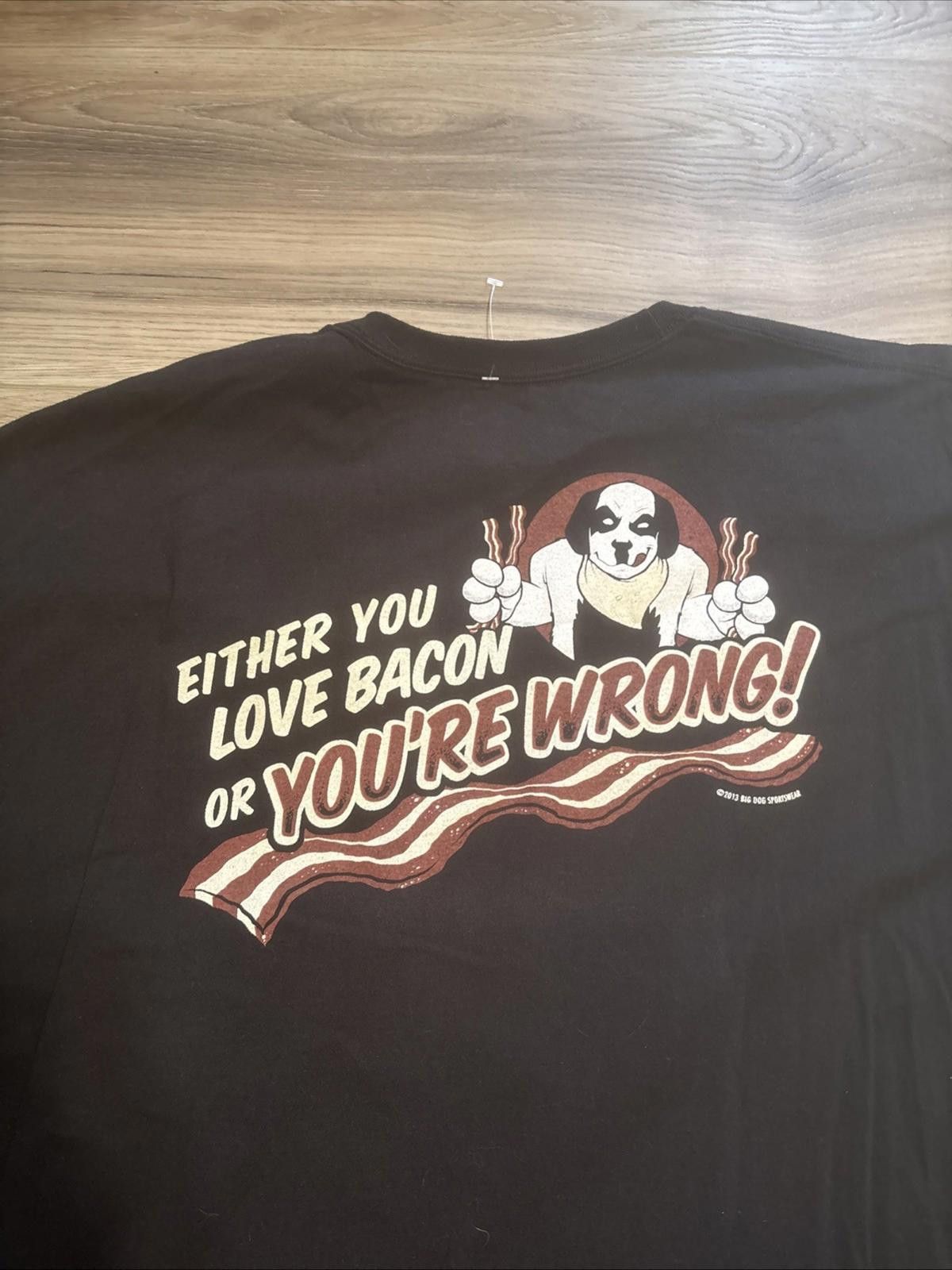 Big Dogs Either You Love Bacon Or Wrong Big Dogs Tee Shirt Black 4XL Size US XL / EU 56 / 4 - 1 Thumbnail
