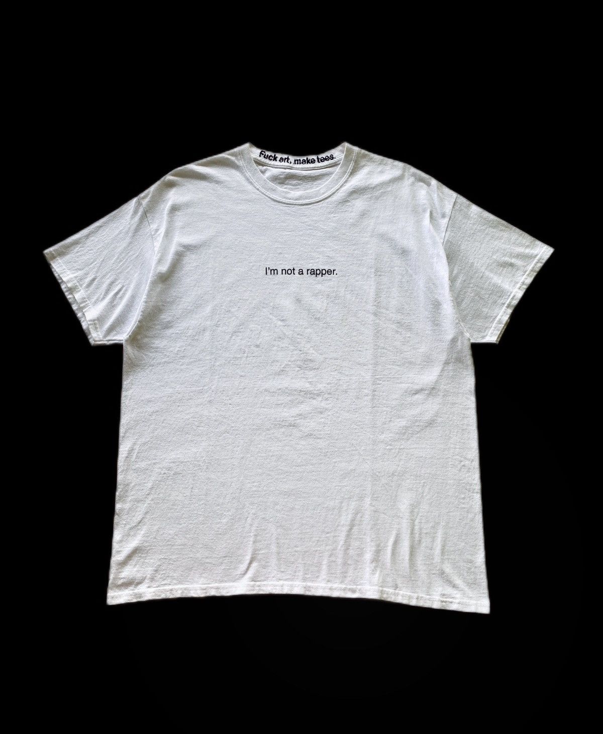 Fuck Art, Make Tees “Im Not A Rapper”