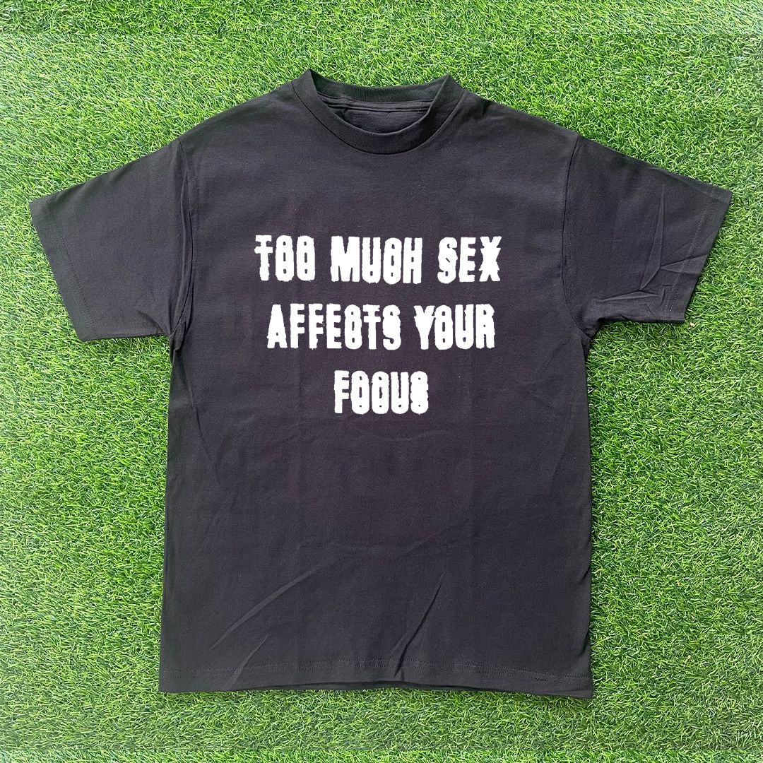 Other TOO MUCH SEX AFFECTS YOUR FOCUS TSHIRT Size US S / EU 44-46 / 1 - 1 Preview