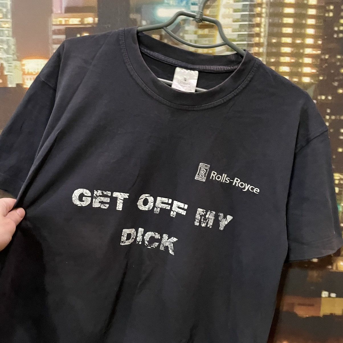 Band Tees Humor T Shirt PORN XxXROLLS ROYCE Y2K GET OFF MY Dick FUNNY Size US L / EU 52-54 / 3 - 4 Thumbnail