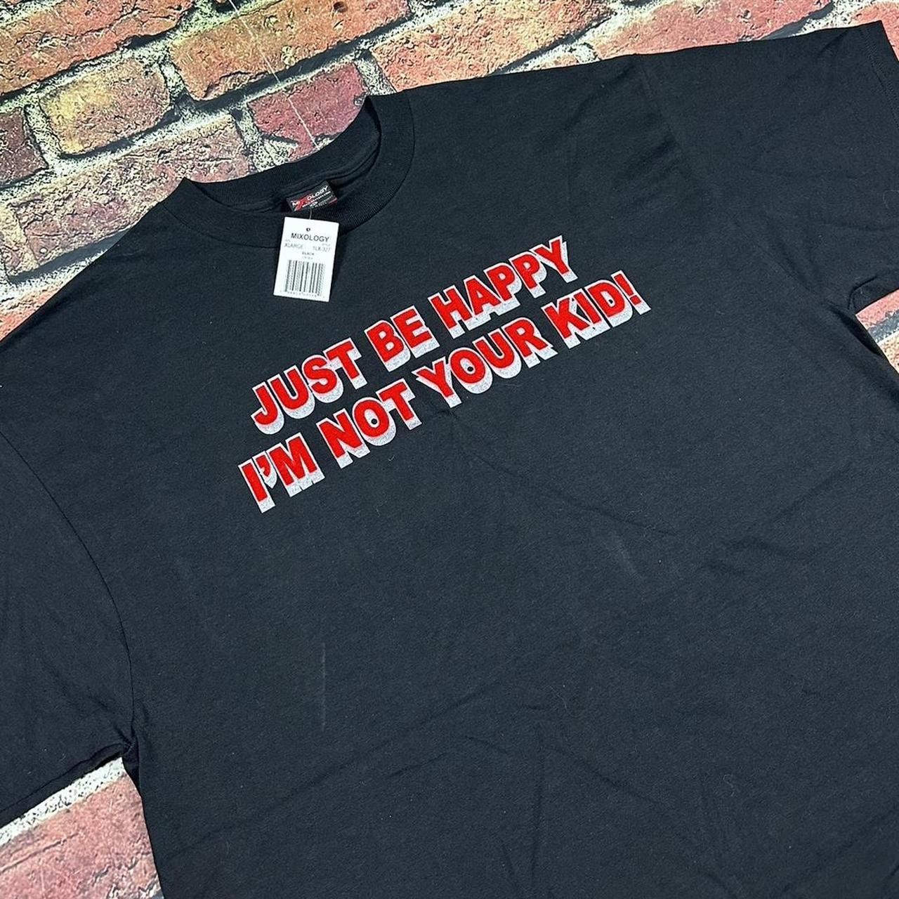 Vintage Vintage Just Be Happy I'm Not Your Kid T Shirt Cyber Grunge Size US XL / EU 56 / 4 - 6 Thumbnail