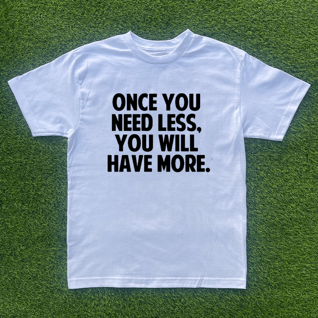 Vintage ONCE YOU NEED LESS, YOU'LL HAVE MORE TSHIRT Size US S / EU 44-46 / 1 - 1 Preview