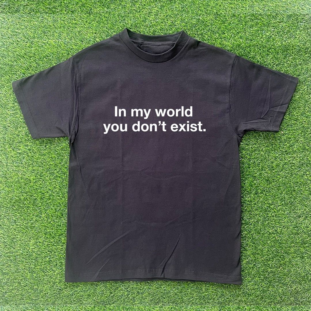 Vintage IN MY WORLD YOU DON’T EXIST TSHIRT Size US L / EU 52-54 / 3 - 1 Preview