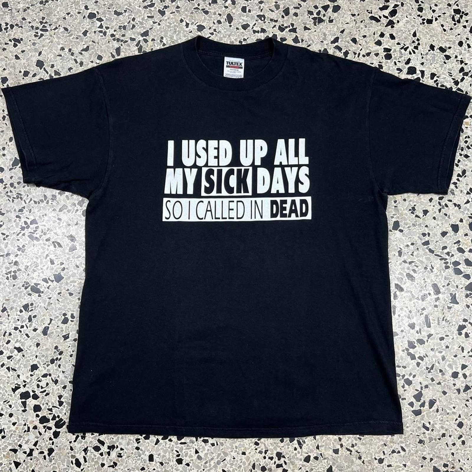 Japanese Brand × Vintage VINTAGE Y2K USED UP ALL MY SICK DAYS SO I CALLED IN DEAD TEE Size US XL / EU 56 / 4 - 1 Thumbnail