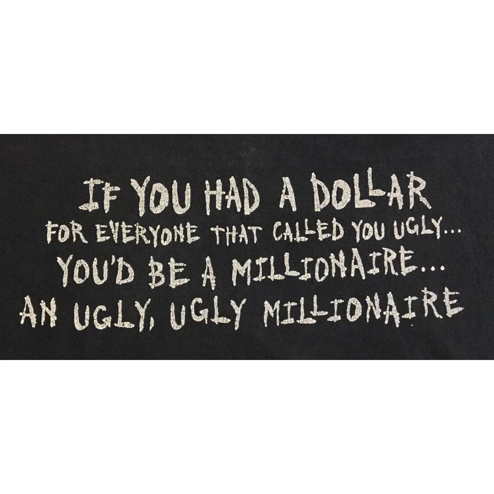 Vintage Vtg Sarcasm You’d Be An Ugly Millionaire Thrashed Faded Shirt L Black 80s 90s Grunge Funny Saying Distressed Vintage T-Shirt Mens Size L Size US L / EU 52-54 / 3 - 3 Thumbnail
