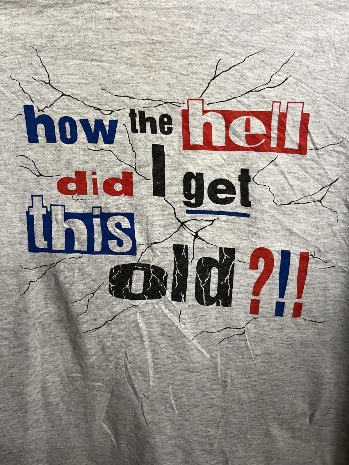 Designer VTG T-shirt How Did I Get This Old?!! Tee Made in USA XL Size US XL / EU 56 / 4 - 3 Thumbnail