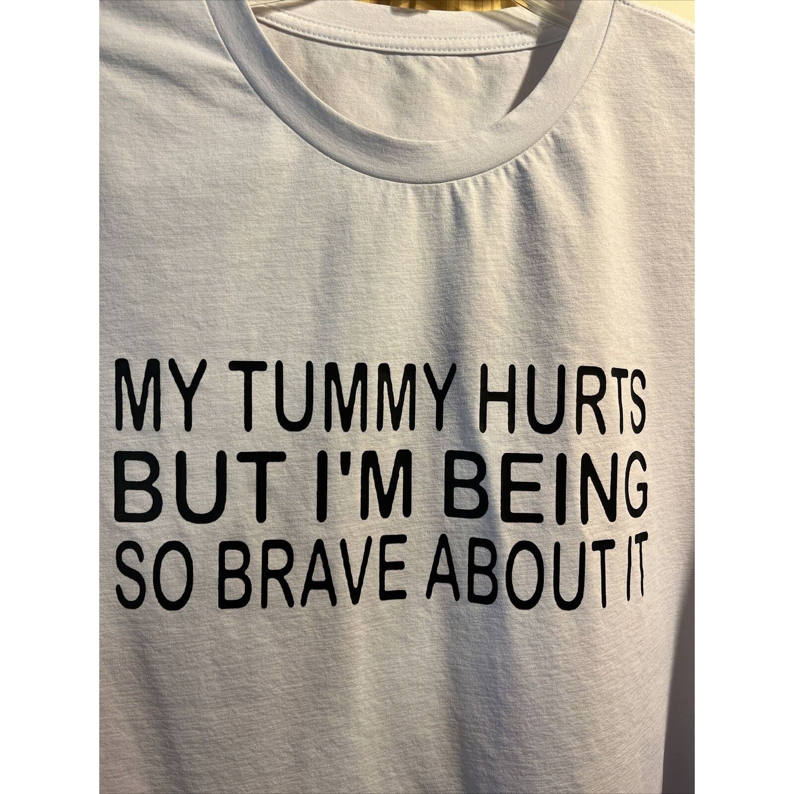 The Unbranded Brand XL My tummy hurts but I’m being So brave about It SS T-Shirt Size US XL / EU 56 / 4 - 3 Thumbnail