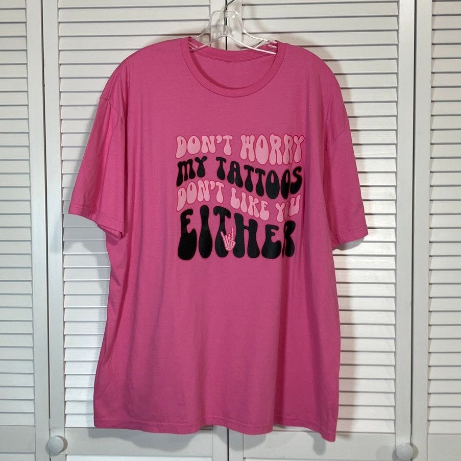 Other Don't Worry My Tattoos Don't Like You Either Pink Tshirt 2XL Size XXL / US 16-18 / IT 52-54 - 1 Thumbnail