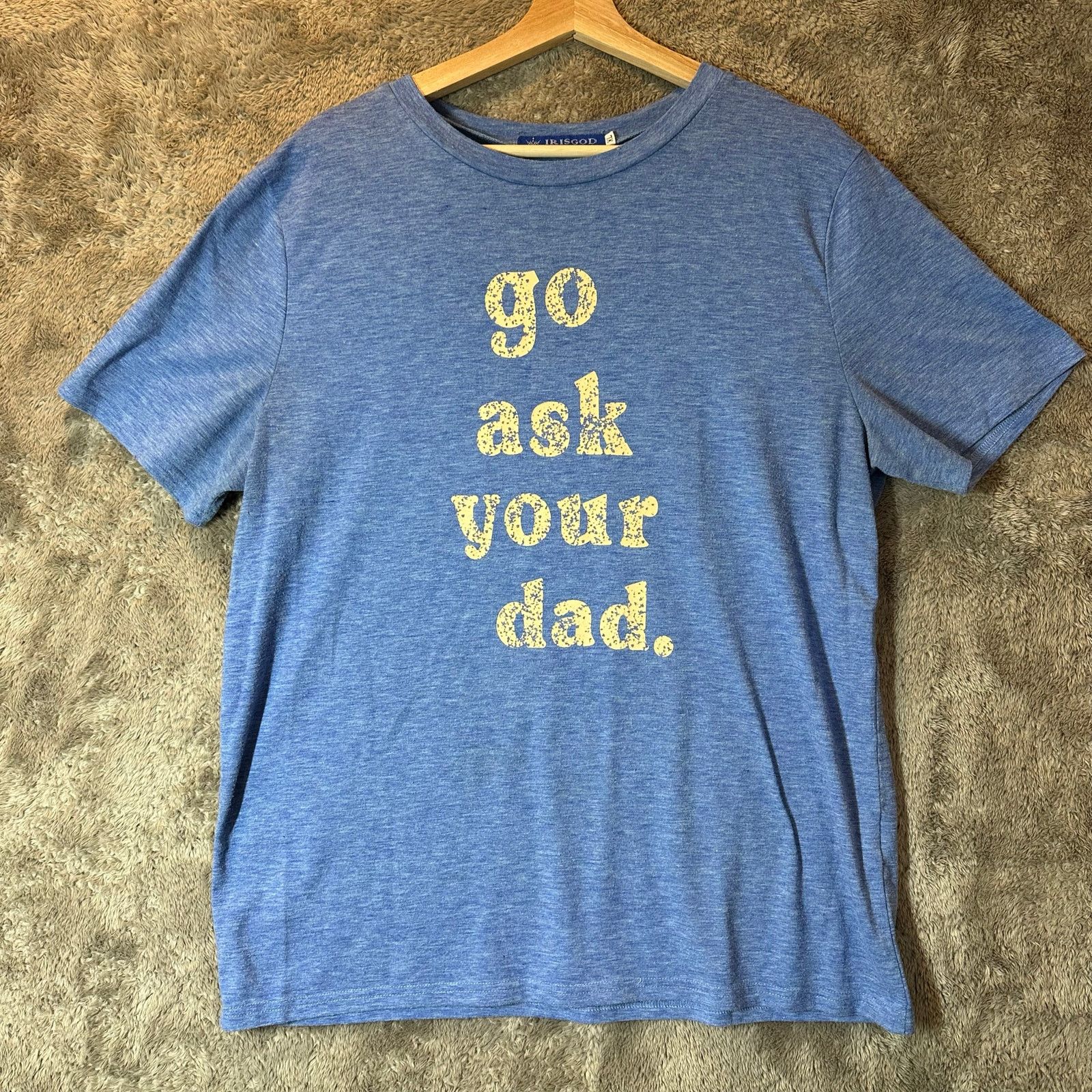 Other Go Ask Your Dad Blue Graphic Tee T Shirt Humorous Funny XL Size XL / US 12-14 / IT 48-50 - 1 Thumbnail