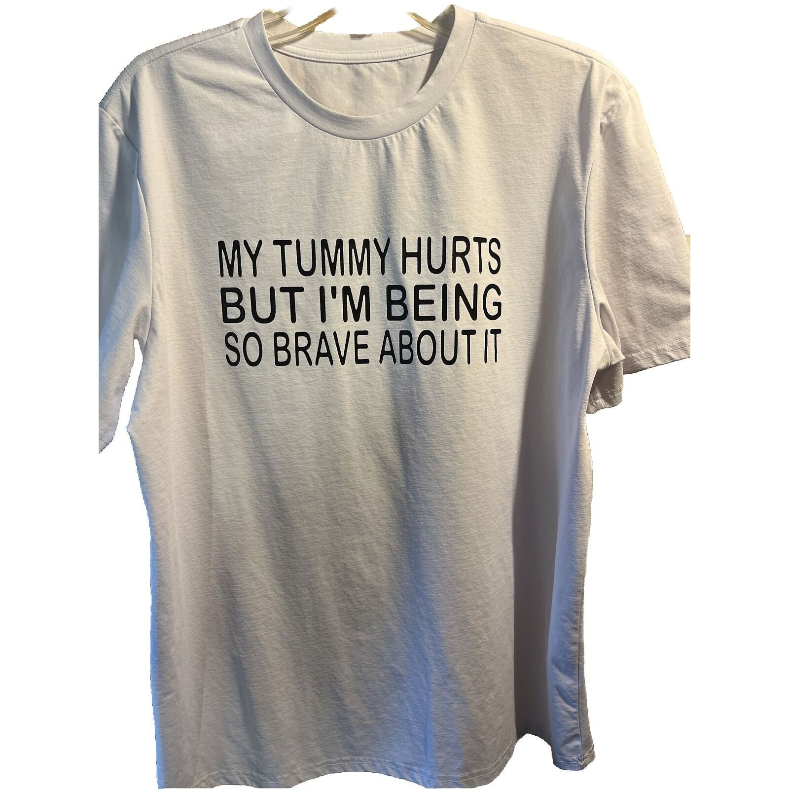 The Unbranded Brand XL My tummy hurts but I’m being So brave about It SS T-Shirt Size US XL / EU 56 / 4 - 1 Thumbnail
