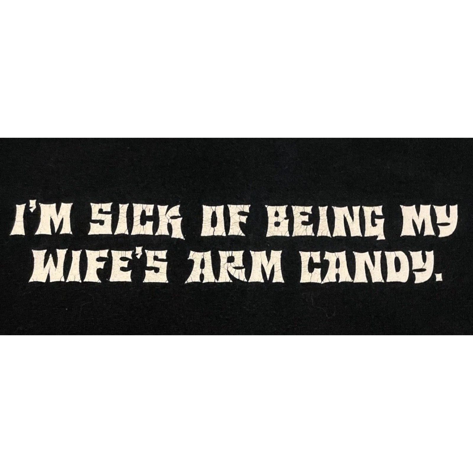 Vtg I’m Sick Of Being My Wife’s Arm Candy Faded Shirt M Funny Saying Joke Y2K 90s Shirt Mens M Black Grunge Patchwork Distressed