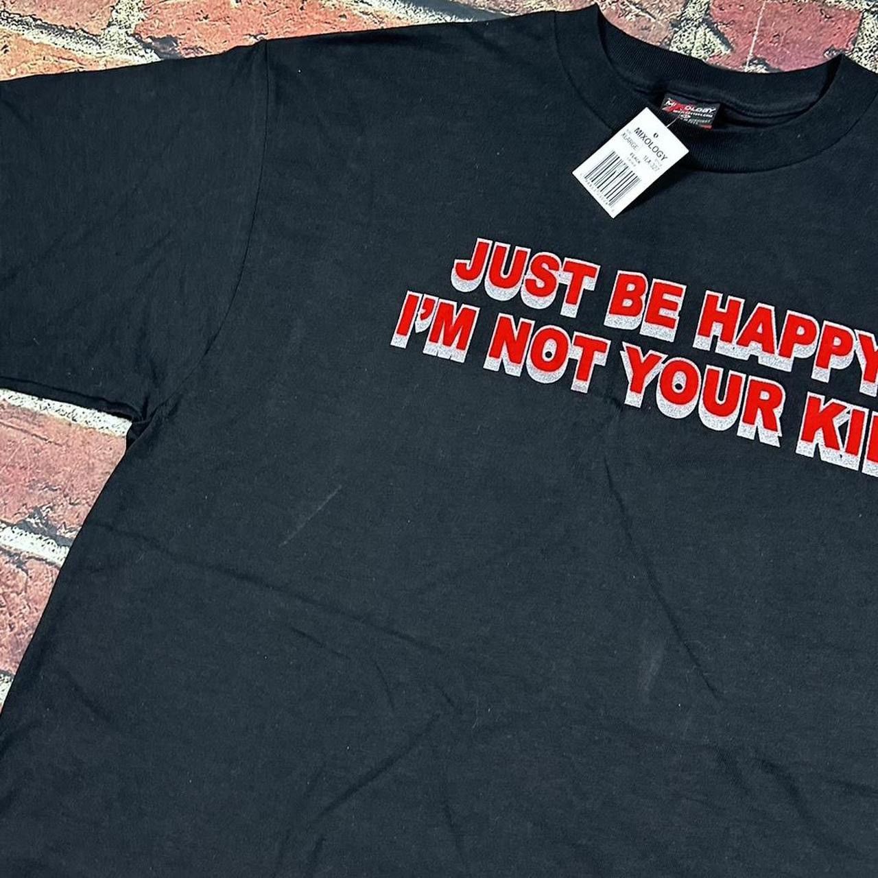Vintage Vintage Just Be Happy I'm Not Your Kid T Shirt Cyber Grunge Size US XL / EU 56 / 4 - 7 Thumbnail