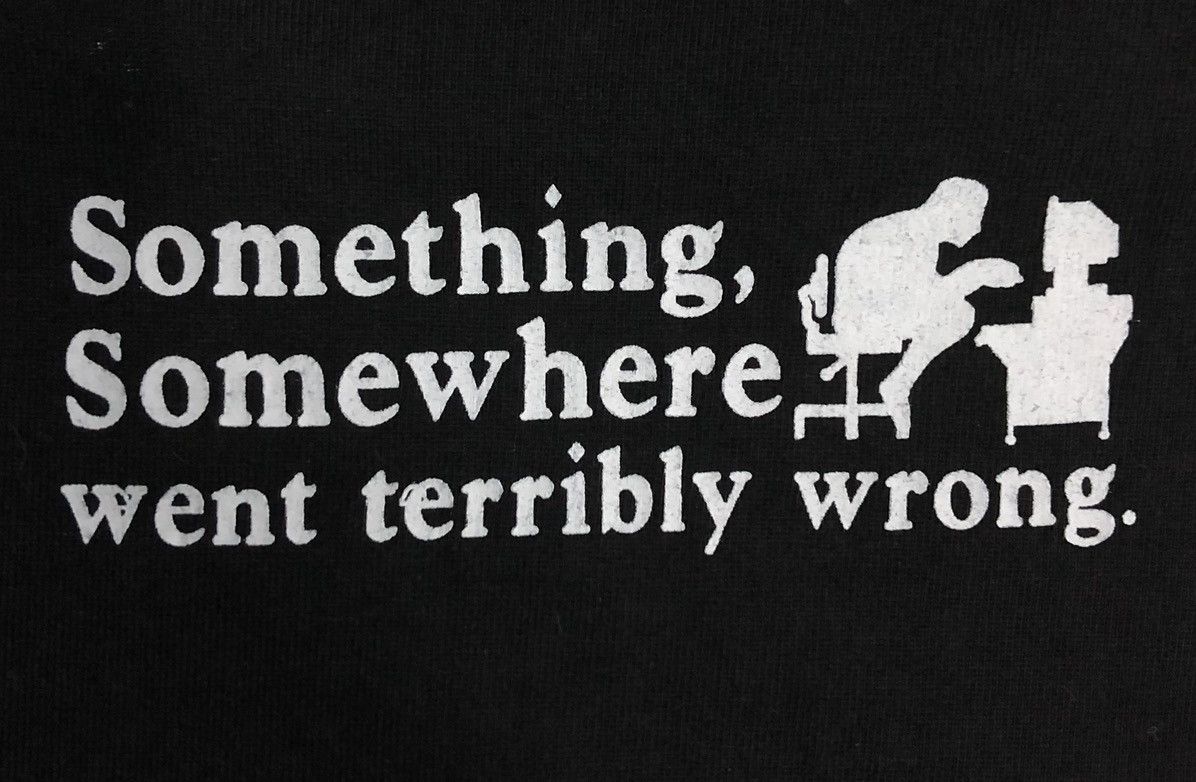 Vintage Vintage Something, Somewhere Went Terribly Wrong T-Shirt Size US M / EU 48-50 / 2 - 4 Thumbnail
