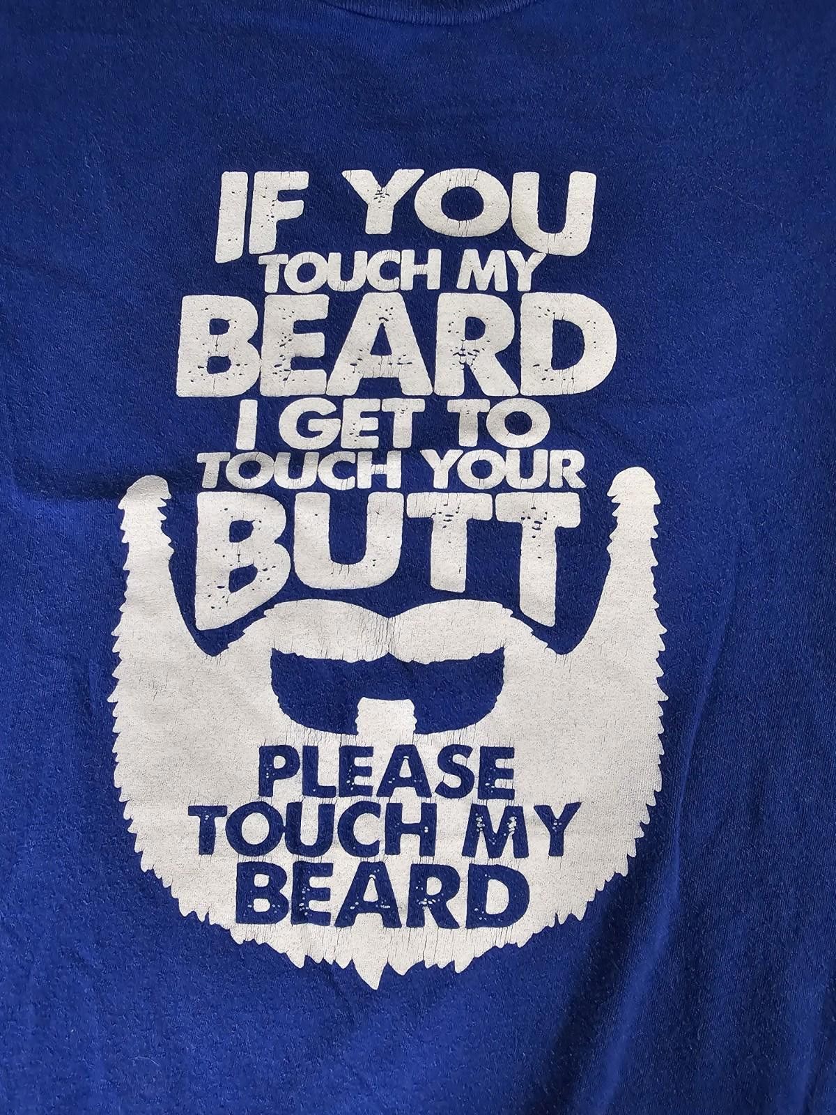 The Unbranded Brand If You Touch My Beard I Get To Touch Your Butt Funny Tshirt Size US L / EU 52-54 / 3 - 2 Thumbnail
