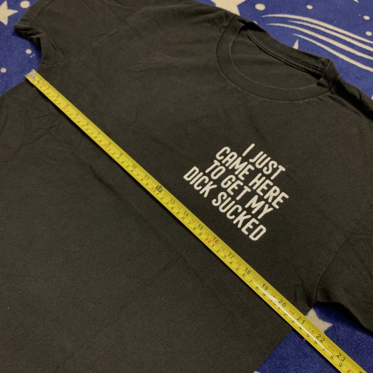 Japanese Brand Kirill Was Here “I Just Came Here To Get My Dick Sucked” Tee Size US L / EU 52-54 / 3 - 13 Thumbnail
