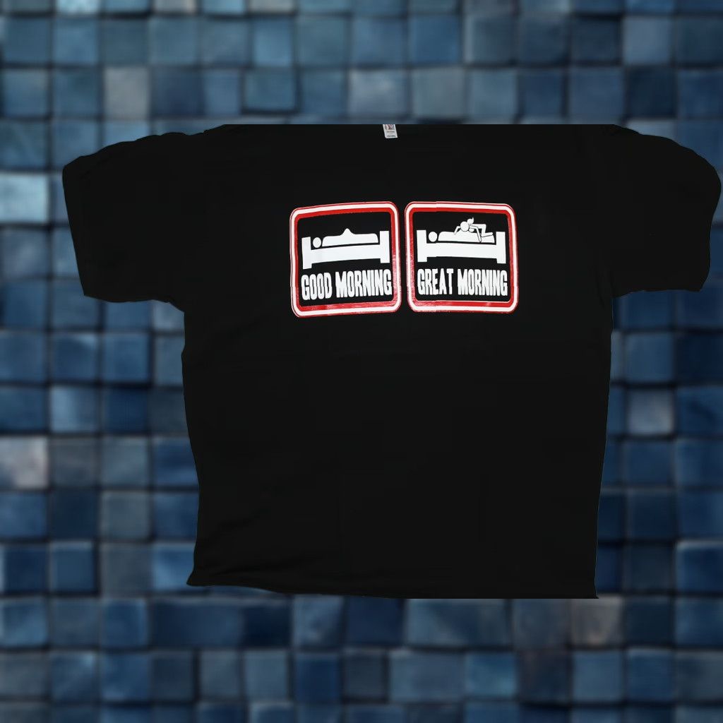 Greats GOOD MORNING GREAT MORNING FUNNY PERVERTED SEX HUMOR TEE T-SHIRT Tee Shirt Size US L / EU 52-54 / 3 - 1 Thumbnail