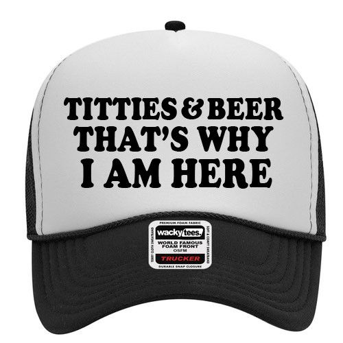 Other Titties and Beer Thats Why I Am Here Snap Back Trucker Hat Size ONE SIZE - 1 Thumbnail